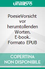 PoesieVorsicht vor herumtollenden Worten. E-book. Formato EPUB ebook