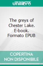 The greys of Chester Lake. E-book. Formato EPUB ebook