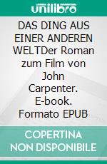 DAS DING AUS EINER ANDEREN WELTDer Roman zum Film von John Carpenter. E-book. Formato EPUB ebook