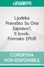 Ljudska PravaSto Su Ona Zapravo?. E-book. Formato EPUB ebook