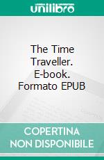 The Time Traveller. E-book. Formato EPUB ebook