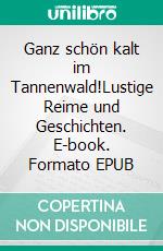 Ganz schön kalt im Tannenwald!Lustige Reime und Geschichten. E-book. Formato EPUB ebook