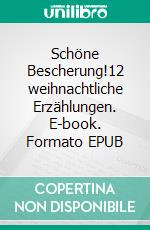 Schöne Bescherung!12 weihnachtliche Erzählungen. E-book. Formato EPUB ebook