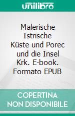 Malerische Istrische Küste und Porec und die Insel Krk. E-book. Formato EPUB ebook