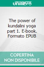 The power of kundalini yoga part 1. E-book. Formato EPUB ebook