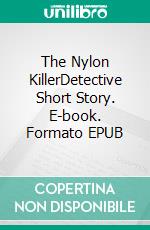 The Nylon KillerDetective Short Story. E-book. Formato EPUB ebook