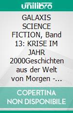 GALAXIS SCIENCE FICTION, Band 13: KRISE IM JAHR 2000Geschichten aus der Welt von Morgen - wie man sie sich gestern vorgestellt hat.. E-book. Formato EPUB ebook