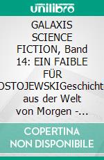 GALAXIS SCIENCE FICTION, Band 14: EIN FAIBLE FÜR DOSTOJEWSKIGeschichten aus der Welt von Morgen - wie man sie sich gestern vorgestellt hat.. E-book. Formato EPUB ebook