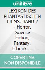 LEXIKON DES PHANTASTISCHEN FILMS, BAND 2 - Horror, Science Fiction, Fantasy. E-book. Formato EPUB ebook