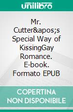 Mr. Cutter's Special Way of KissingGay Romance. E-book. Formato EPUB ebook