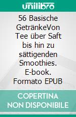 56 Basische GetränkeVon Tee über Saft bis hin zu sättigenden Smoothies. E-book. Formato EPUB ebook