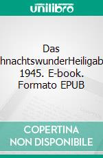 Das WeihnachtswunderHeiligabend 1945. E-book. Formato EPUB ebook