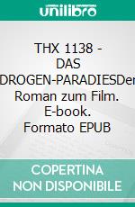 THX 1138 - DAS DROGEN-PARADIESDer Roman zum Film. E-book. Formato EPUB ebook