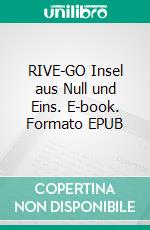 RIVE-GO Insel aus Null und Eins. E-book. Formato EPUB ebook