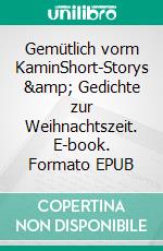 Gemütlich vorm KaminShort-Storys &amp; Gedichte zur Weihnachtszeit. E-book. Formato EPUB ebook