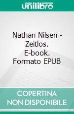 Nathan Nilsen - Zeitlos. E-book. Formato EPUB ebook