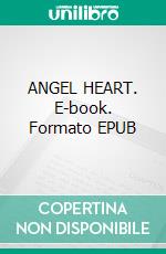 ANGEL HEART. E-book. Formato EPUB ebook