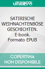 SATIRISCHE WEIHNACHTENBÖSE GESCHICHTEN. E-book. Formato EPUB ebook