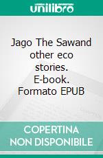 Jago The Sawand other eco stories. E-book. Formato EPUB ebook