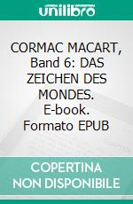CORMAC MACART, Band 6: DAS ZEICHEN DES MONDES. E-book. Formato EPUB ebook