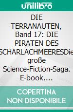 DIE TERRANAUTEN, Band 17: DIE PIRATEN DES SCHARLACHMEERESDie große Science-Fiction-Saga. E-book. Formato EPUB ebook