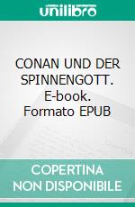 CONAN UND DER SPINNENGOTT. E-book. Formato EPUB ebook