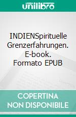 INDIENSpirituelle Grenzerfahrungen. E-book. Formato EPUB ebook
