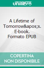A Lifetime of Tomorrow's. E-book. Formato EPUB ebook