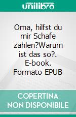 Oma, hilfst du mir Schafe zählen?Warum ist das so?. E-book. Formato EPUB ebook