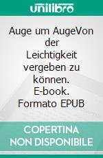 Auge um AugeVon der Leichtigkeit vergeben zu können. E-book. Formato EPUB ebook