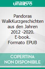 Pandoras WalkKurzgeschichten aus den Jahren 2012 -2020. E-book. Formato EPUB ebook