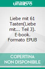 Liebe mit 61 Tasten(Liebe mit... Teil 3). E-book. Formato EPUB ebook