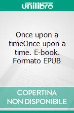 Once upon a timeOnce upon a time. E-book. Formato EPUB ebook