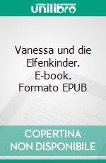 Vanessa und die Elfenkinder. E-book. Formato EPUB ebook