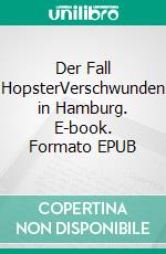 Der Fall HopsterVerschwunden in Hamburg. E-book. Formato EPUB ebook