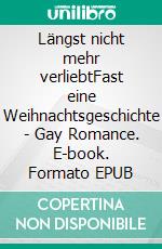 Längst nicht mehr verliebtFast eine Weihnachtsgeschichte - Gay Romance. E-book. Formato EPUB ebook