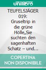 TEUFELSJÄGER 019: Gruseltrip in die grüne Hölle„Sie suchten den sagenhaften Schatz – und fanden Schlimmeres als den Tod!“. E-book. Formato EPUB ebook