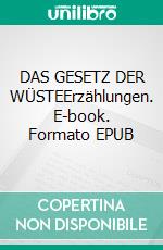 DAS GESETZ DER WÜSTEErzählungen. E-book. Formato EPUB ebook