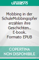 Mobbing in der SchuleMobbingopfer erzählen ihre Geschichten.. E-book. Formato EPUB ebook