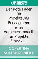 Der Rote Faden für ProjekteDas Enneagramm eines Vorgehensmodells für Projekte. E-book. Formato EPUB ebook