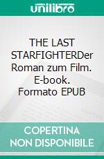THE LAST STARFIGHTERDer Roman zum Film. E-book. Formato EPUB ebook