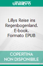 Lillys Reise ins Regenbogenland. E-book. Formato EPUB ebook
