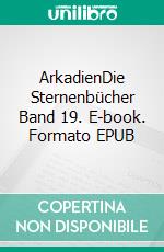 ArkadienDie Sternenbücher Band 19. E-book. Formato EPUB ebook