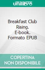 Breakfast Club Rising. E-book. Formato EPUB ebook