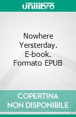 Nowhere Yersterday. E-book. Formato EPUB ebook