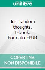 Just random thoughts. E-book. Formato EPUB ebook