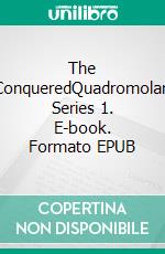 The ConqueredQuadromolan Series 1. E-book. Formato EPUB ebook