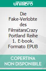 Die Fake-Verlobte des FilmstarsCrazy Portland Reihe 1. E-book. Formato EPUB ebook