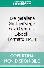 Die gefallene GottheitSiegel des Olymp 3. E-book. Formato EPUB ebook