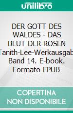 DER GOTT DES WALDES - DAS BLUT DER ROSEN IITanith-Lee-Werkausgabe, Band 14. E-book. Formato EPUB ebook